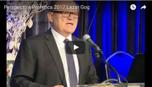 Lazar Gog Perspectiva Profetica 2017&nbsp;Youtube